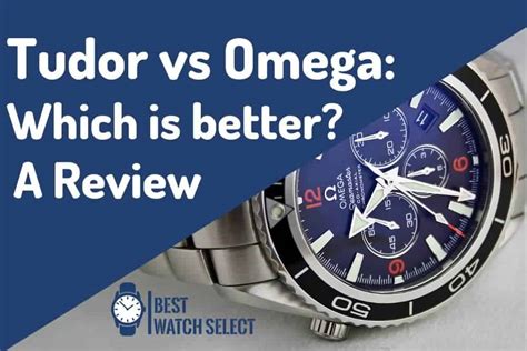 tudor or omega which is better|omega watch vs tudor.